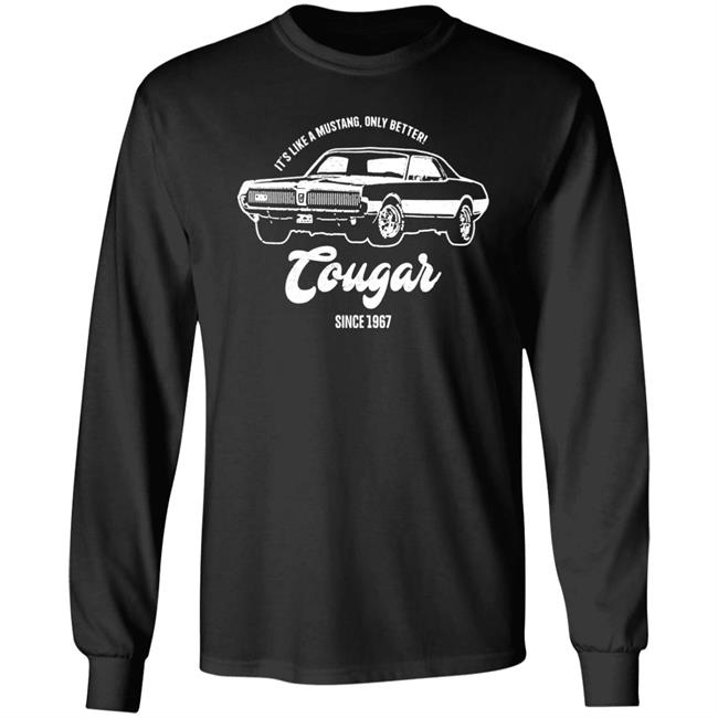 It's Like A Mustang Only Better Tougar Since 1967 Shirt 1967 Retro Style Shirt It's Like A Mustang Only Better Tougar Since 1967 Shirt 1967 Retro Style Shirt