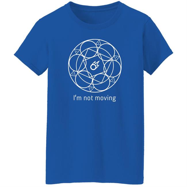 I'm Not Moving Shirt Redditffxiv I'm Not Moving Shirt Redditffxiv