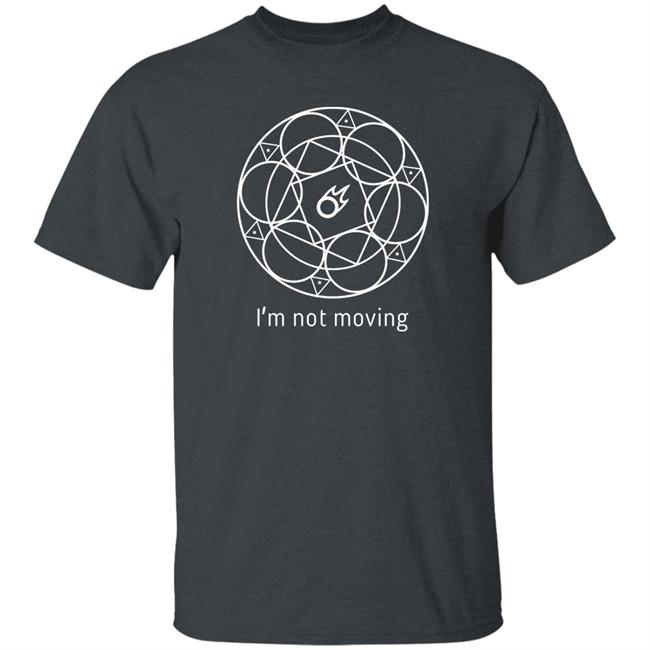 I'm Not Moving Shirt Redditffxiv I'm Not Moving Shirt Redditffxiv