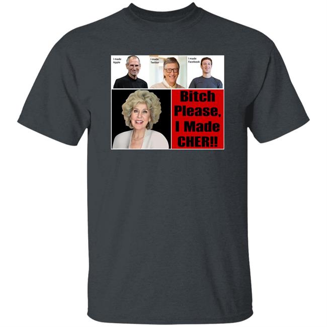 Bitch Please I Made Cher Shirt Cherdoingthings Bitch Please I Made Cher Shirt Cherdoingthings