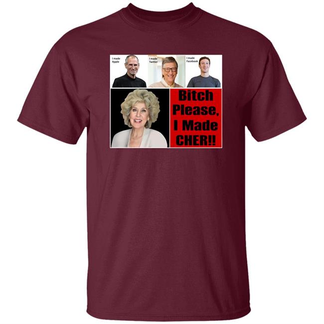 Bitch Please I Made Cher Shirt Cherdoingthings Bitch Please I Made Cher Shirt Cherdoingthings