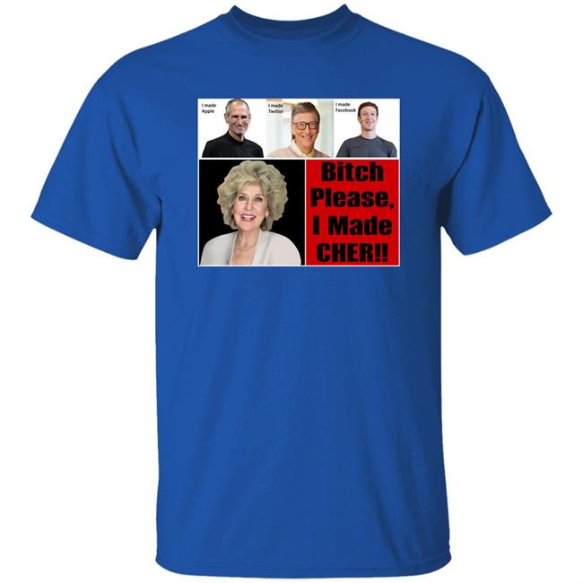 Bitch Please I Made Cher Shirt Cherdoingthings Bitch Please I Made Cher Shirt Cherdoingthings
