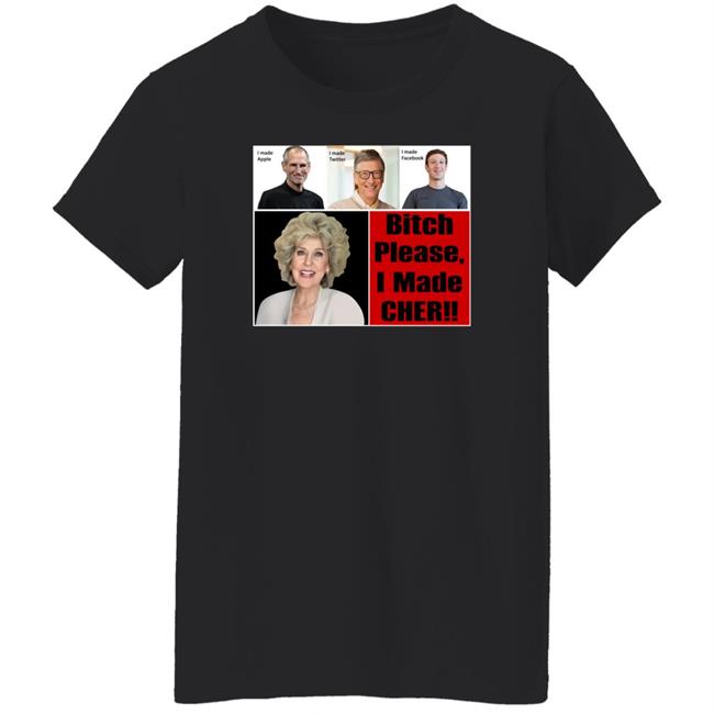 Bitch Please I Made Cher Shirt Cherdoingthings Bitch Please I Made Cher Shirt Cherdoingthings