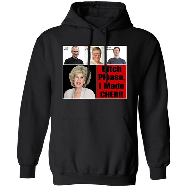 Bitch Please I Made Cher Shirt Cherdoingthings Bitch Please I Made Cher Shirt Cherdoingthings