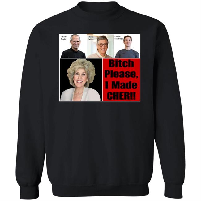 Bitch Please I Made Cher Shirt Cherdoingthings Bitch Please I Made Cher Shirt Cherdoingthings