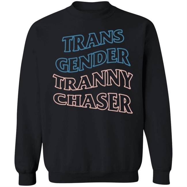 Trans Gender Tranny Chaser Shirt Shirtbimbo Trans Gender Tranny Chaser Shirt Shirtbimbo