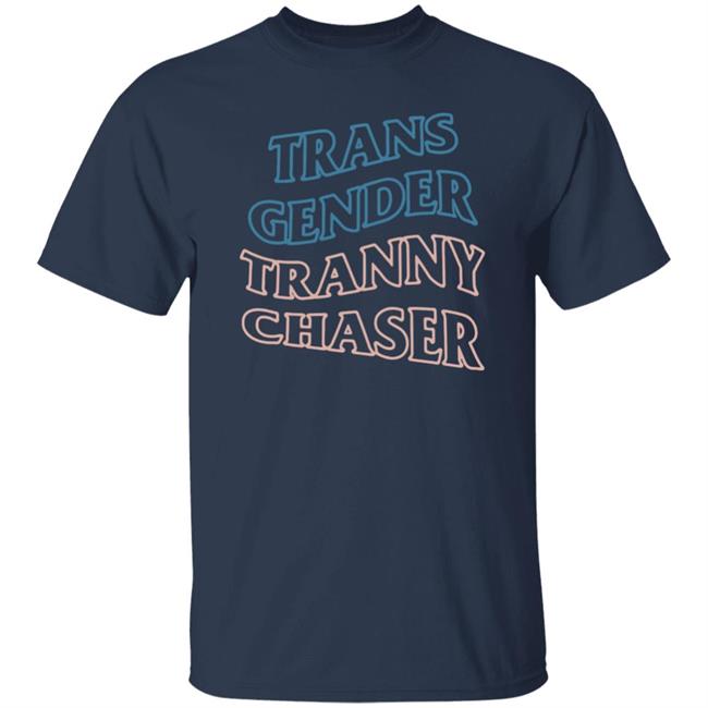 Trans Gender Tranny Chaser Shirt Shirtbimbo Trans Gender Tranny Chaser Shirt Shirtbimbo