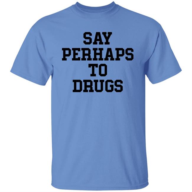 Say Perhaps To Drugs Shirt A F0xy Grampa Say Perhaps To Drugs Shirt A F0xy Grampa