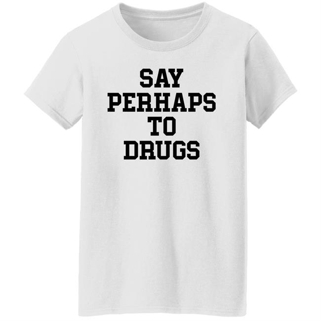 Say Perhaps To Drugs Shirt A F0xy Grampa Say Perhaps To Drugs Shirt A F0xy Grampa