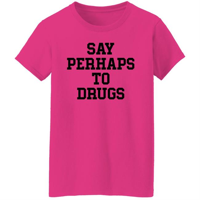 Say Perhaps To Drugs Shirt A F0xy Grampa Say Perhaps To Drugs Shirt A F0xy Grampa