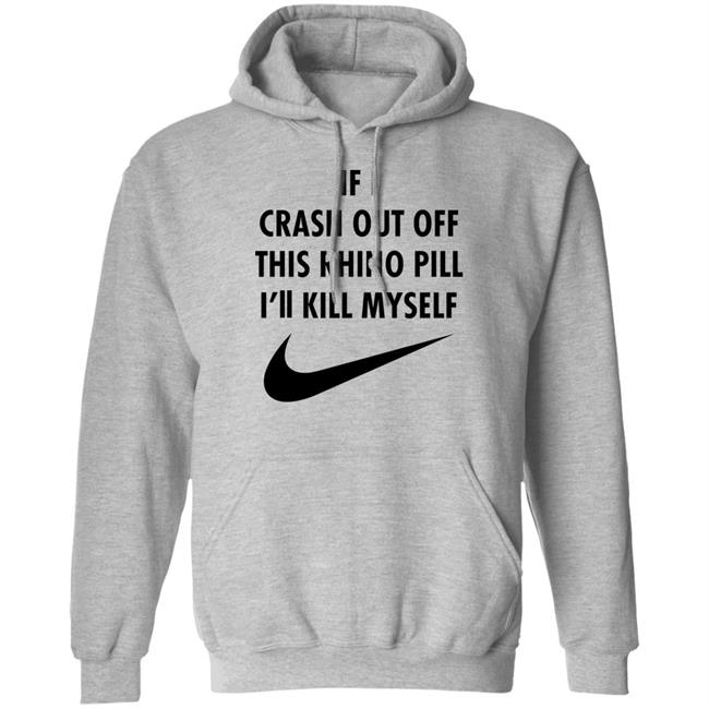 If I Crash Out Off This Rhino Pill I'll Kill Myself Shirt Brailledfotw If I Crash Out Off This Rhino Pill I'll Kill Myself Shirt Brailledfotw
