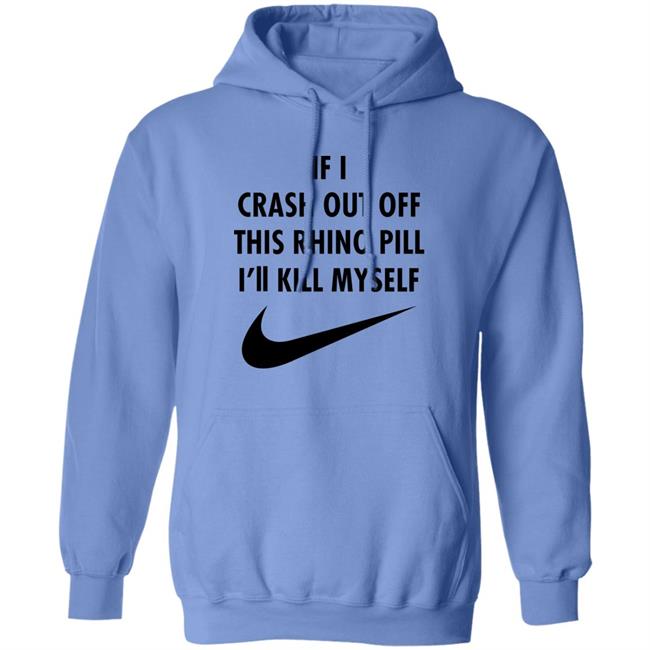 If I Crash Out Off This Rhino Pill I'll Kill Myself Shirt Brailledfotw If I Crash Out Off This Rhino Pill I'll Kill Myself Shirt Brailledfotw