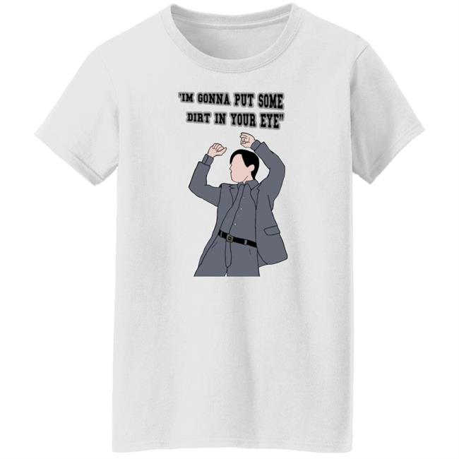 'I'm Gonna Put Some Dirt In Your Eye Shirt Raimimemes 'I'm Gonna Put Some Dirt In Your Eye Shirt Raimimemes