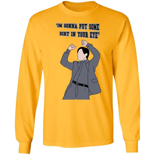 'I'm Gonna Put Some Dirt In Your Eye Shirt Raimimemes 'I'm Gonna Put Some Dirt In Your Eye Shirt Raimimemes