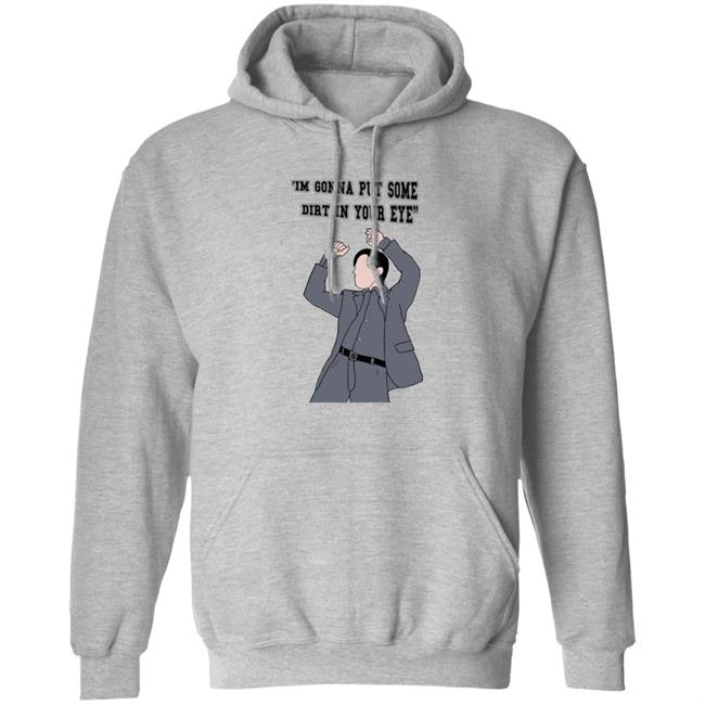 'I'm Gonna Put Some Dirt In Your Eye Shirt Raimimemes 'I'm Gonna Put Some Dirt In Your Eye Shirt Raimimemes