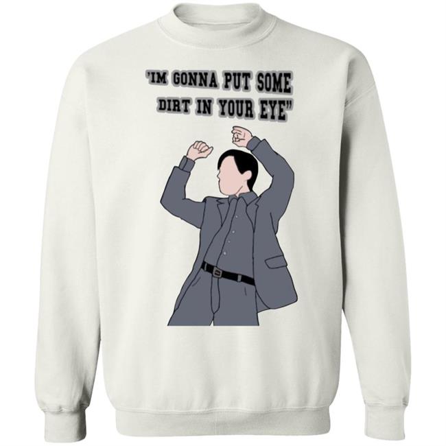 'I'm Gonna Put Some Dirt In Your Eye Shirt Raimimemes 'I'm Gonna Put Some Dirt In Your Eye Shirt Raimimemes