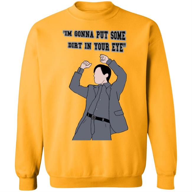 'I'm Gonna Put Some Dirt In Your Eye Shirt Raimimemes 'I'm Gonna Put Some Dirt In Your Eye Shirt Raimimemes
