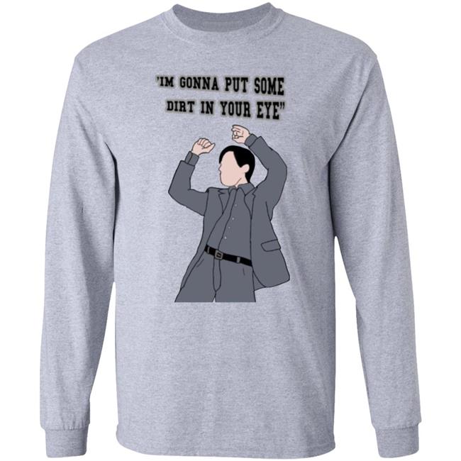 'I'm Gonna Put Some Dirt In Your Eye Shirt Raimimemes 'I'm Gonna Put Some Dirt In Your Eye Shirt Raimimemes