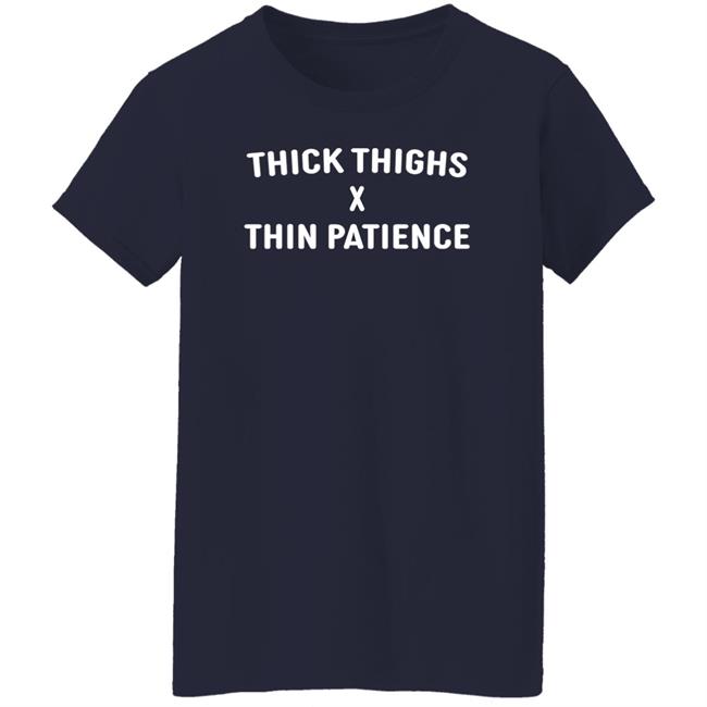 Titan Thick Thighs Thin Patience Shirt TheTitanOfLA Titan Thick Thighs Thin Patience Shirt TheTitanOfLA