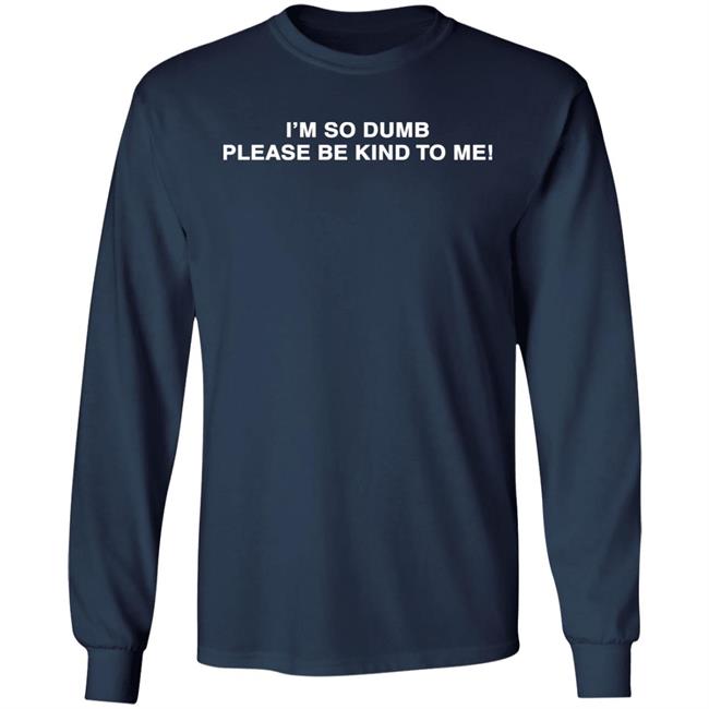 I'm So Dumb Please Bekind To Me Hoodie Sophiawpelton I'm So Dumb Please Bekind To Me Hoodie Sophiawpelton