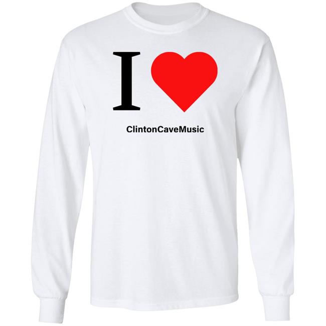 I Love ClintonCaveMusic Shirt Hoodie Sweatshirt I Love ClintonCaveMusic Shirt Hoodie Sweatshirt