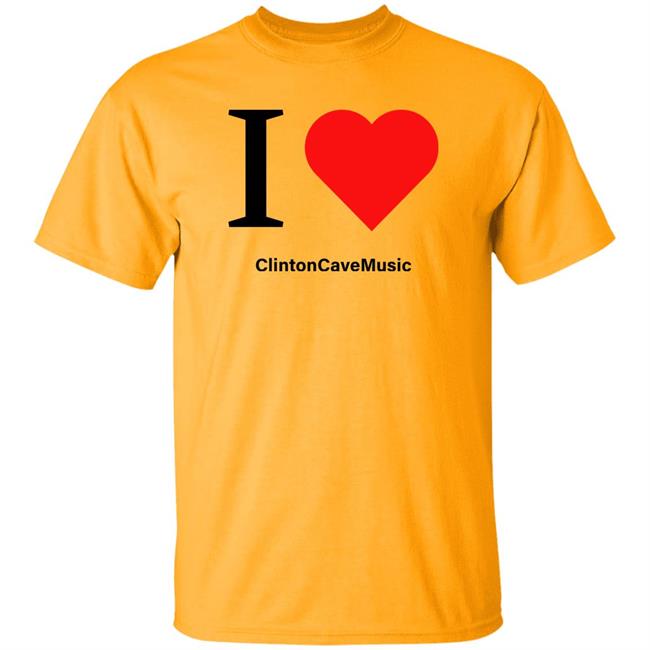 I Love ClintonCaveMusic Shirt Hoodie Sweatshirt I Love ClintonCaveMusic Shirt Hoodie Sweatshirt