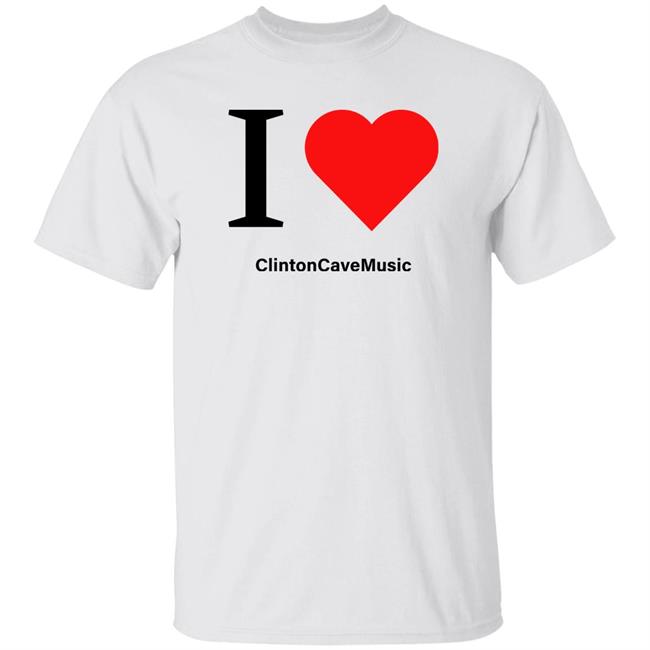 I Love ClintonCaveMusic Shirt Hoodie Sweatshirt
