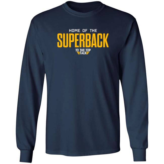 Home Of The Superback To The Top Talk Shirt DeMichael Harris Home Of The Superback To The Top Talk Shirt DeMichael Harris