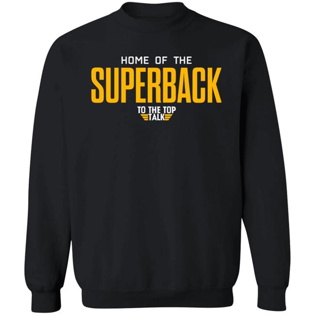 Home Of The Superback To The Top Talk Shirt DeMichael Harris Home Of The Superback To The Top Talk Shirt DeMichael Harris