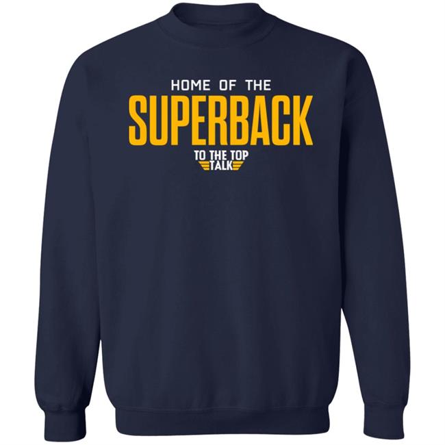 Home Of The Superback To The Top Talk Shirt DeMichael Harris Home Of The Superback To The Top Talk Shirt DeMichael Harris