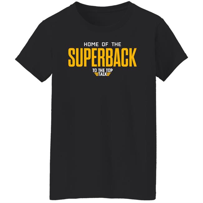 Home Of The Superback To The Top Talk Shirt DeMichael Harris Home Of The Superback To The Top Talk Shirt DeMichael Harris