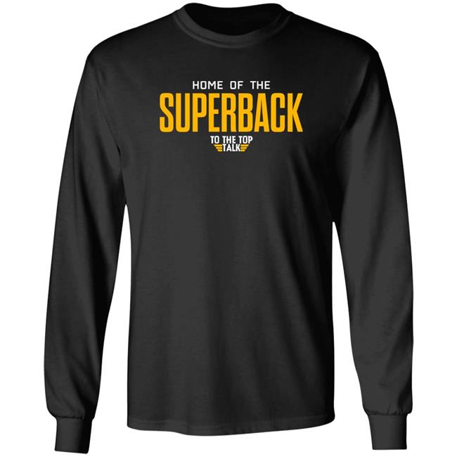Home Of The Superback To The Top Talk Shirt DeMichael Harris Home Of The Superback To The Top Talk Shirt DeMichael Harris