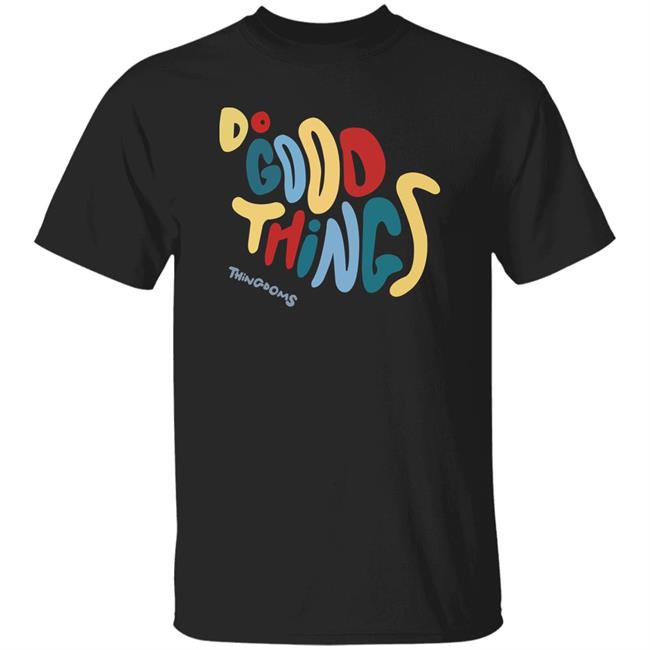 Do Good Things Thingdoms Shirt Lukeabc.Eth Do Good Things Thingdoms Shirt Hoodie Sweatshirt