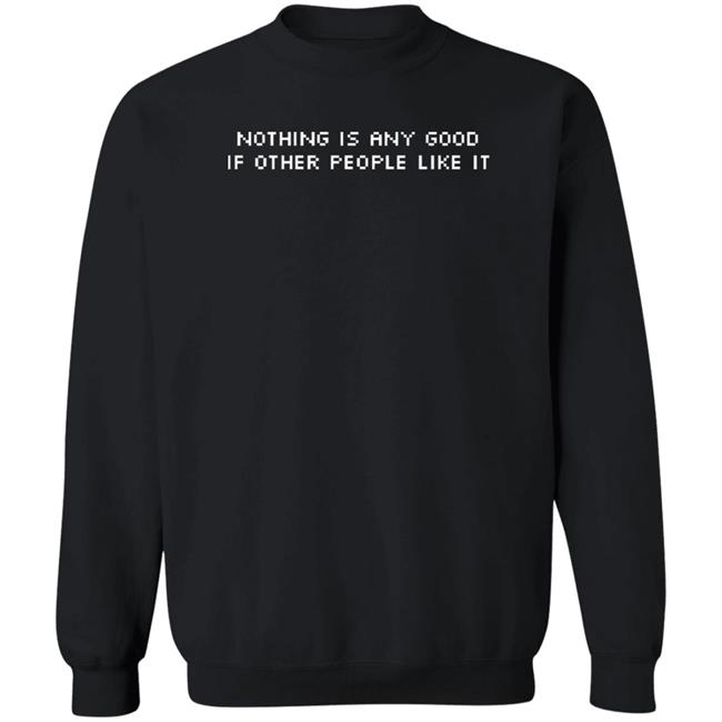 Nothing Is Any Good If Other People Like It Shirt The It Crowd Nothing Is Any Good If Other People Like It Shirt The It Crowd