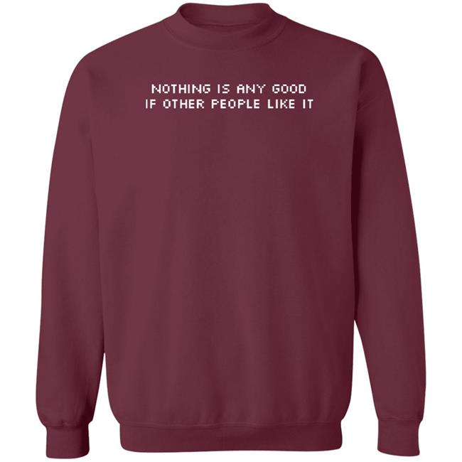 Nothing Is Any Good If Other People Like It Shirt The It Crowd Nothing Is Any Good If Other People Like It Shirt The It Crowd