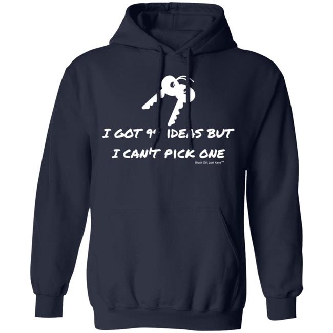 I Got 99 Ideas But I Can't Pick One Shirt 99 Ideas Tee Shirt Blackgirllostkeys Merch I Got 99 Ideas But I Can't Pick One Shirt 99 Ideas Tee Shirt Blackgirllostkeys Merch