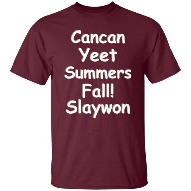 Cancan Yeet Summers Fall Slaywon Shirt Hoodie Sweatshirt Cancan Yeet Summers Fall Slaywon Shirt Hoodie Sweatshirt