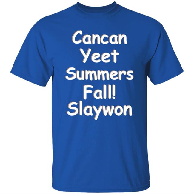 Cancan Yeet Summers Fall Slaywon Shirt Hoodie Sweatshirt Cancan Yeet Summers Fall Slaywon Shirt Hoodie Sweatshirt