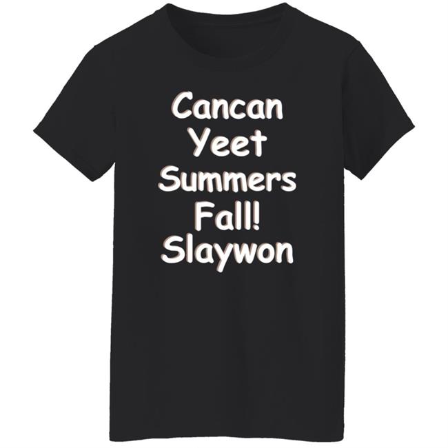 Cancan Yeet Summers Fall Slaywon Shirt Hoodie Sweatshirt Cancan Yeet Summers Fall Slaywon Shirt Hoodie Sweatshirt