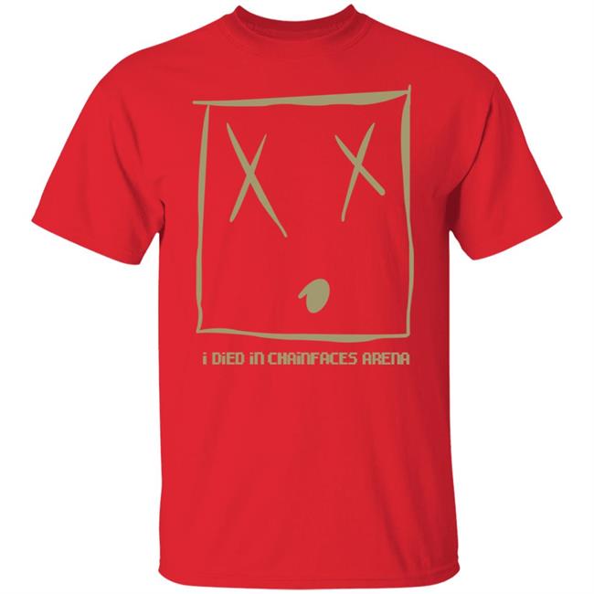 I Died In Chainfaces Arena Shirt Natealex I Died In Chainfaces Arena Shirt Hoodie Sweatshirt I Died In Chainfaces Arena Shirt Natealex I Died In Chainfaces Arena Shirt Hoodie Sweatshirt