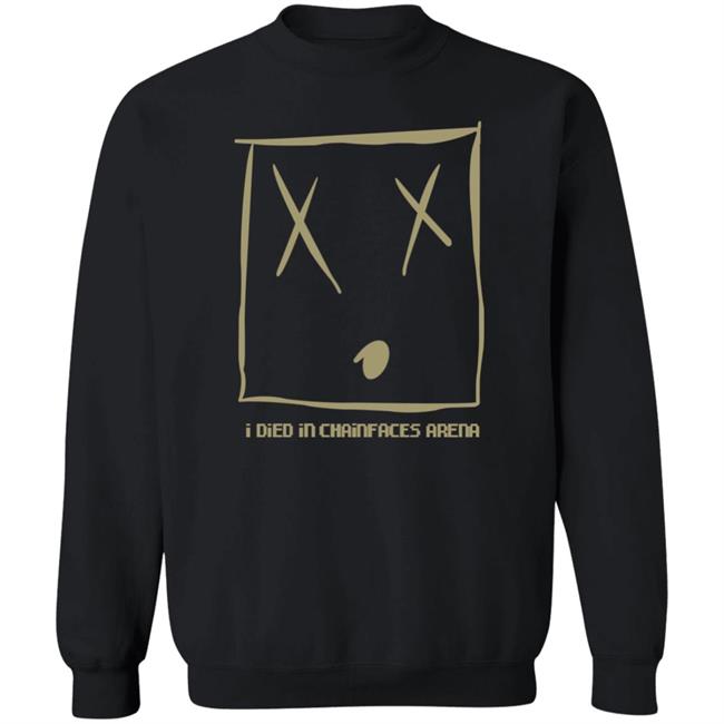 I Died In Chainfaces Arena Shirt Natealex I Died In Chainfaces Arena Shirt Hoodie Sweatshirt I Died In Chainfaces Arena Shirt Natealex I Died In Chainfaces Arena Shirt Hoodie Sweatshirt