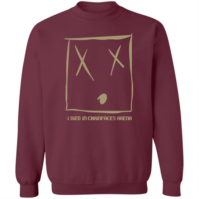 I Died In Chainfaces Arena Shirt Natealex I Died In Chainfaces Arena Shirt Hoodie Sweatshirt I Died In Chainfaces Arena Shirt Natealex I Died In Chainfaces Arena Shirt Hoodie Sweatshirt