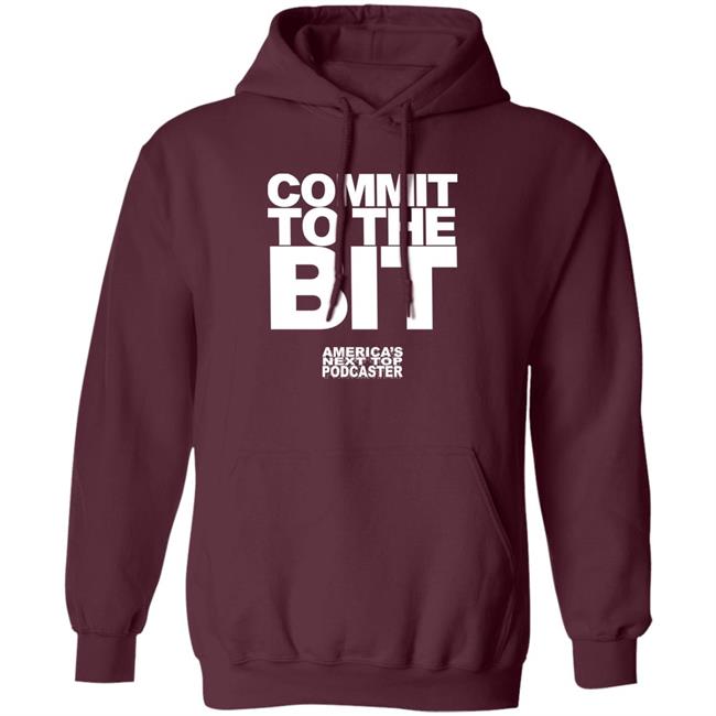 Commit To The Bit America's Next Top Podcasts Shirt Commit To The Bit America's Next Top Podcasts Shirt