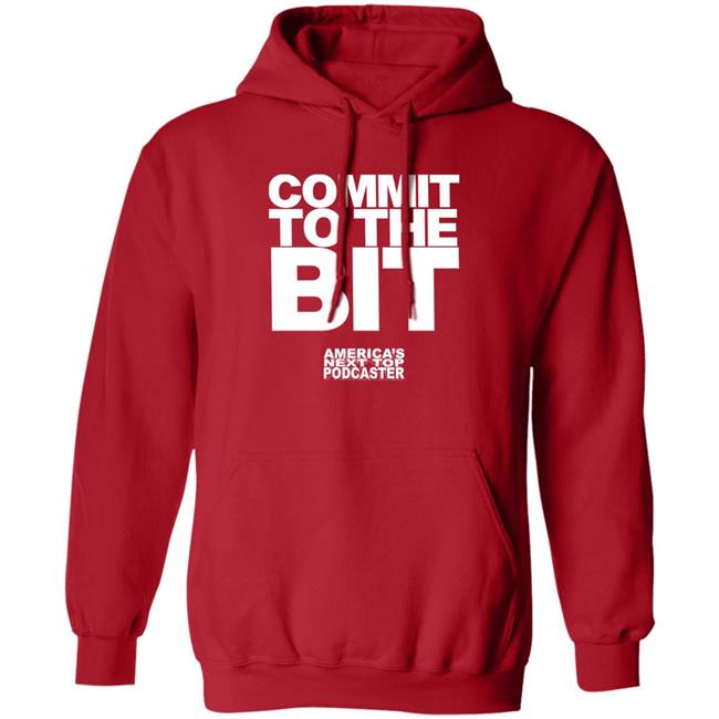 Commit To The Bit America's Next Top Podcasts Shirt Commit To The Bit America's Next Top Podcasts Shirt