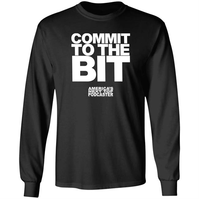Commit To The Bit America's Next Top Podcasts Shirt Commit To The Bit America's Next Top Podcasts Shirt