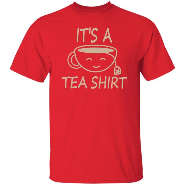 It's A Tea Shirt Shirt Iamjillybean It's A Tea Shirt It's A Tea Shirt Shirt Iamjillybean It's A Tea Shirt