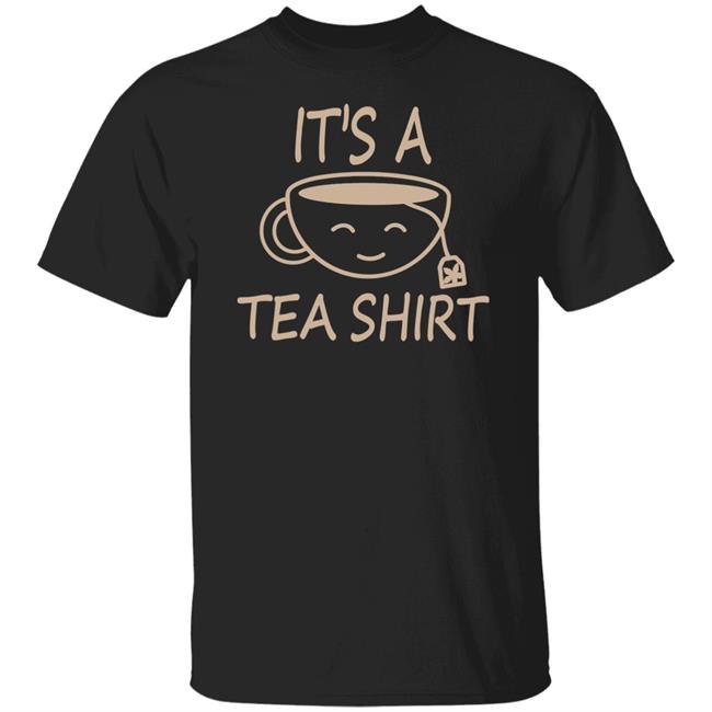 It's A Tea Shirt Shirt Iamjillybean It's A Tea Shirt It's A Tea Shirt Shirt Iamjillybean It's A Tea Shirt