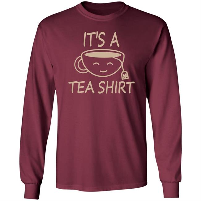 It's A Tea Shirt Shirt Iamjillybean It's A Tea Shirt It's A Tea Shirt Shirt Iamjillybean It's A Tea Shirt
