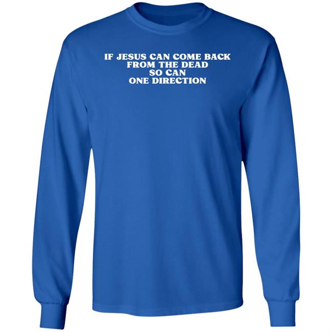 Chels13 If Jesus Can Come Back From The Dead So Can One Direction Shirt Hoodie Sweatshirt Chels13 If Jesus Can Come Back From The Dead So Can One Direction Shirt Hoodie Sweatshirt