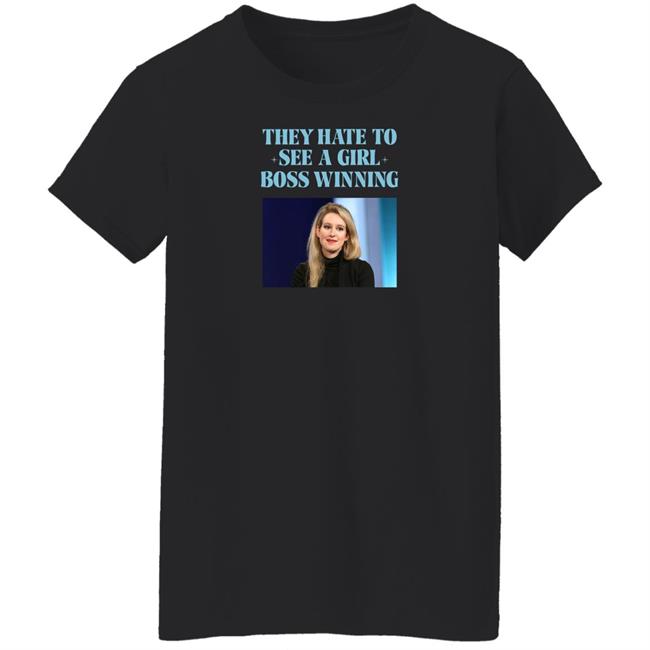 Elizabeth Holmes They Hate To See A Girl Boss Winning Shirt Elizabeth Holmes They Hate To See A Girl Boss Winning Shirt
